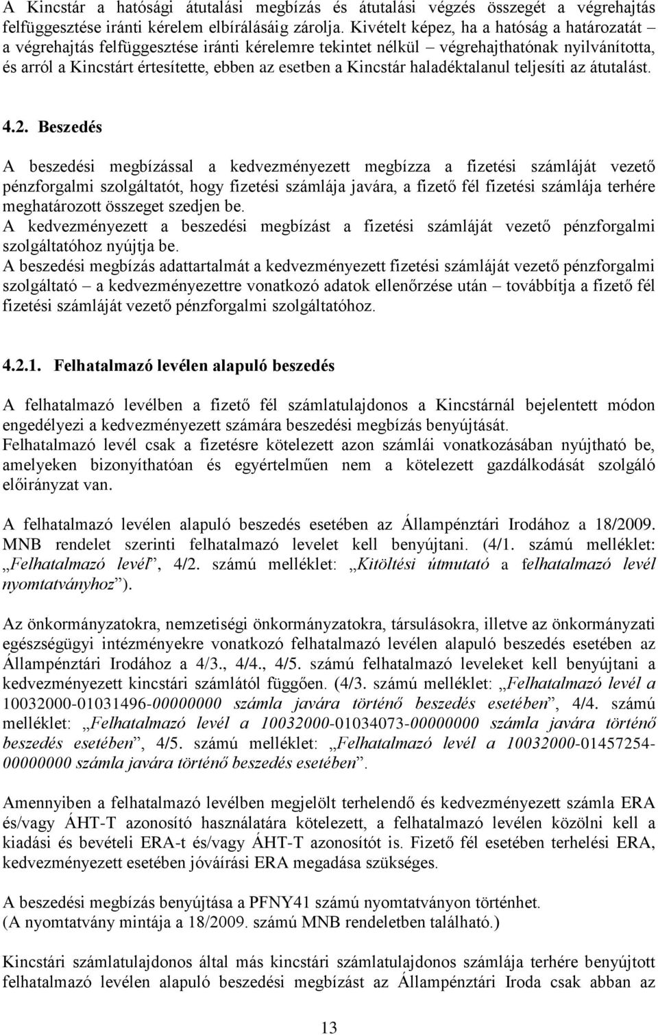 haladéktalanul teljesíti az átutalást. 4.2.