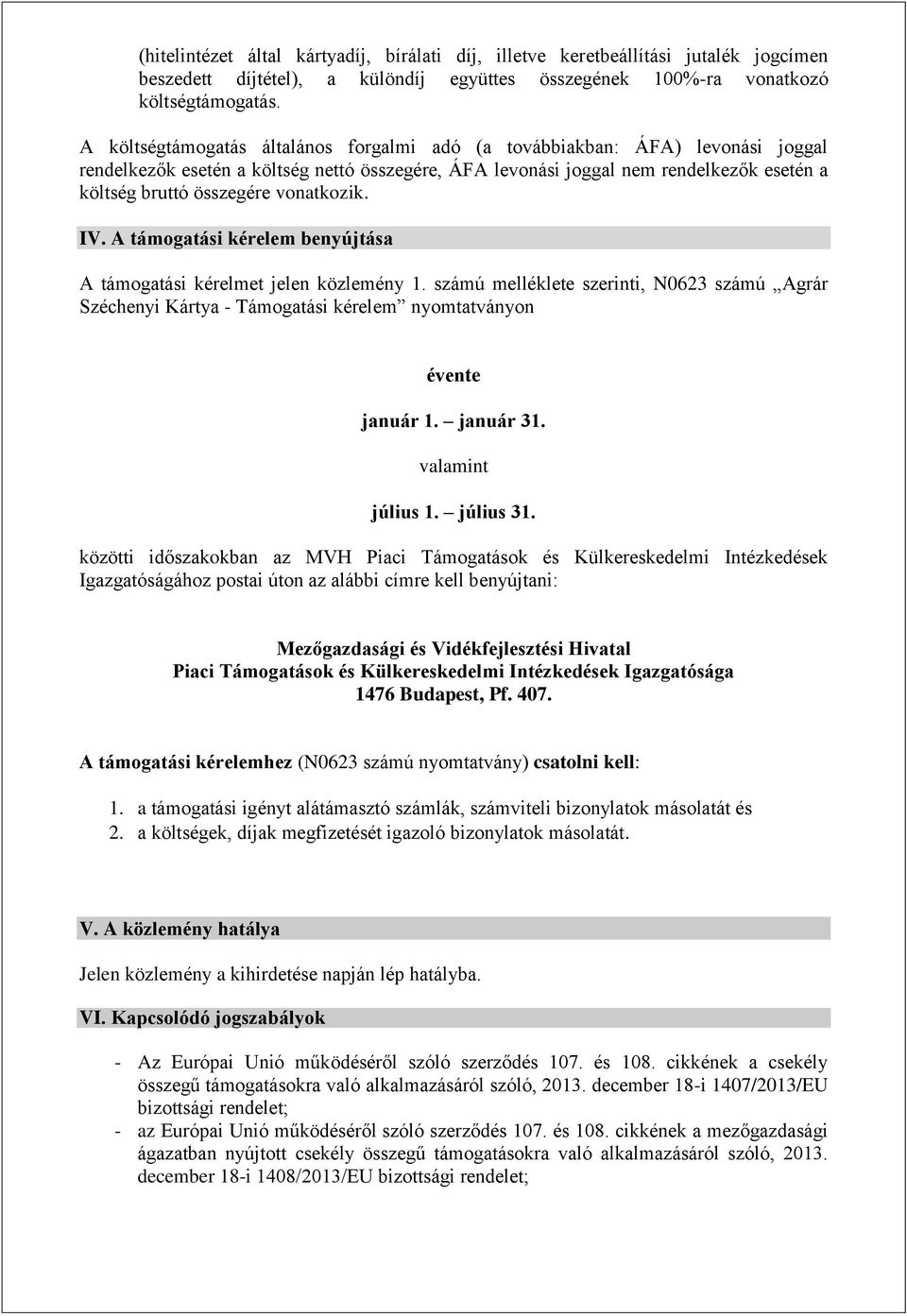 vonatkozik. IV. A támogatási kérelem benyújtása A támogatási kérelmet jelen közlemény 1.