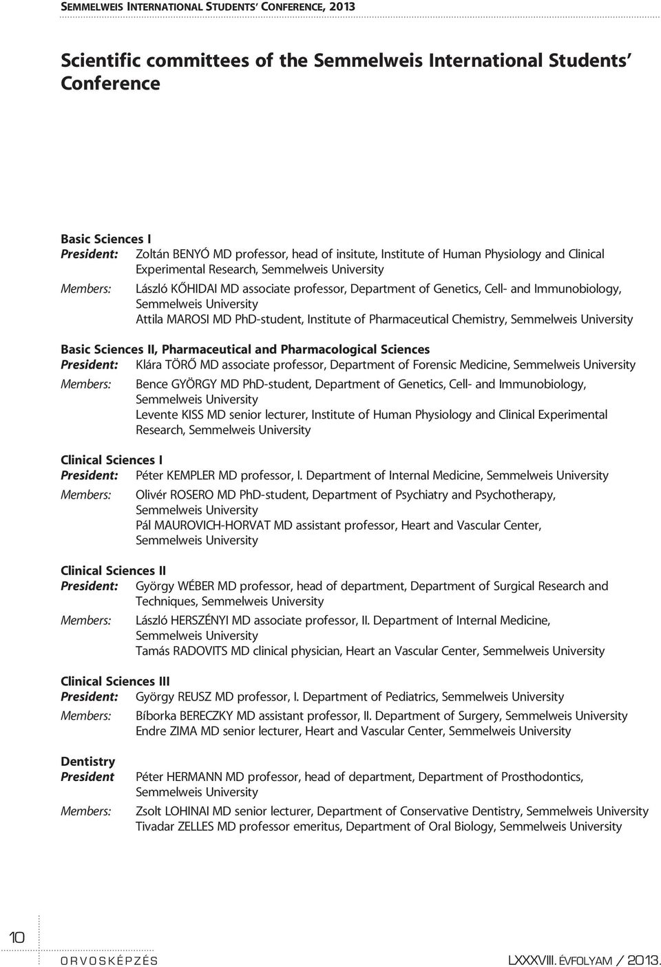 University Attila MAROSI MD PhD-student, Institute of Pharmaceutical Chemistry, Semmelweis University Basic Sciences II, Pharmaceutical and Pharmacological Sciences President: Klára TÖRÕ MD associate