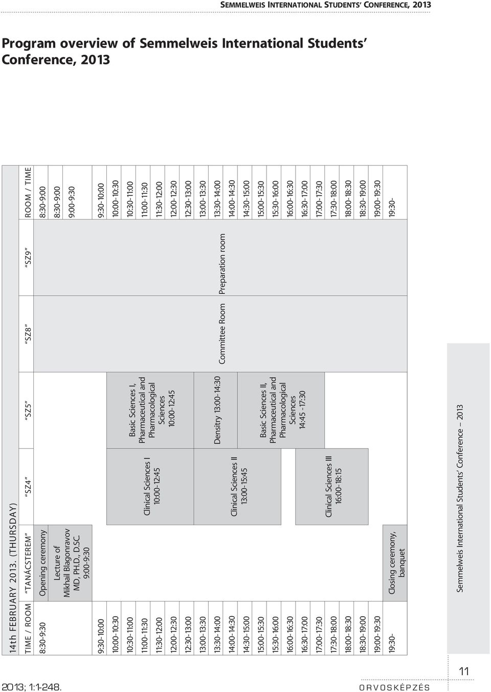 9:00-9:30 8:30-9:00 8:30-9:00 9:00-9:30 9:30-10:00 9:30-10:00 10:00-10:30 Clinical Sciences I 10:00-12:45 Basic Sciences I, Pharmaceutical and Pharmacological Sciences 10:00-12:45 10:00-10:30