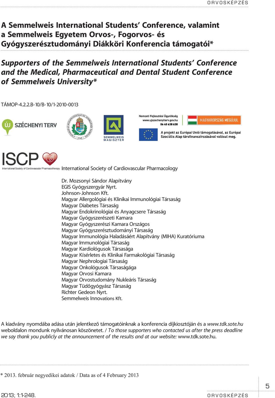 2.B-10/B-10/1-2010-0013 International Society of Cardiovascular Pharmacology Dr. Mozsonyi Sándor Alapítvány EGIS Gyógyszergyár Nyrt. Johnson-Johnson Kft.