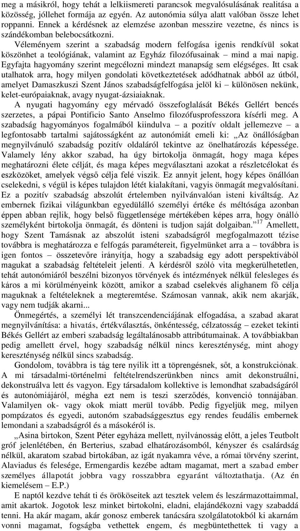 Véleményem szerint a szabadság modern felfogása igenis rendkívül sokat köszönhet a teológiának, valamint az Egyház filozófusainak mind a mai napig.