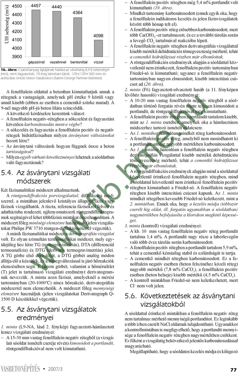 A következő kérdésekre kerestünk választ: A fenolftalein negatív-rétegben a sókezelést és fagyasztást követően karbonátosodás ment-e végbe?