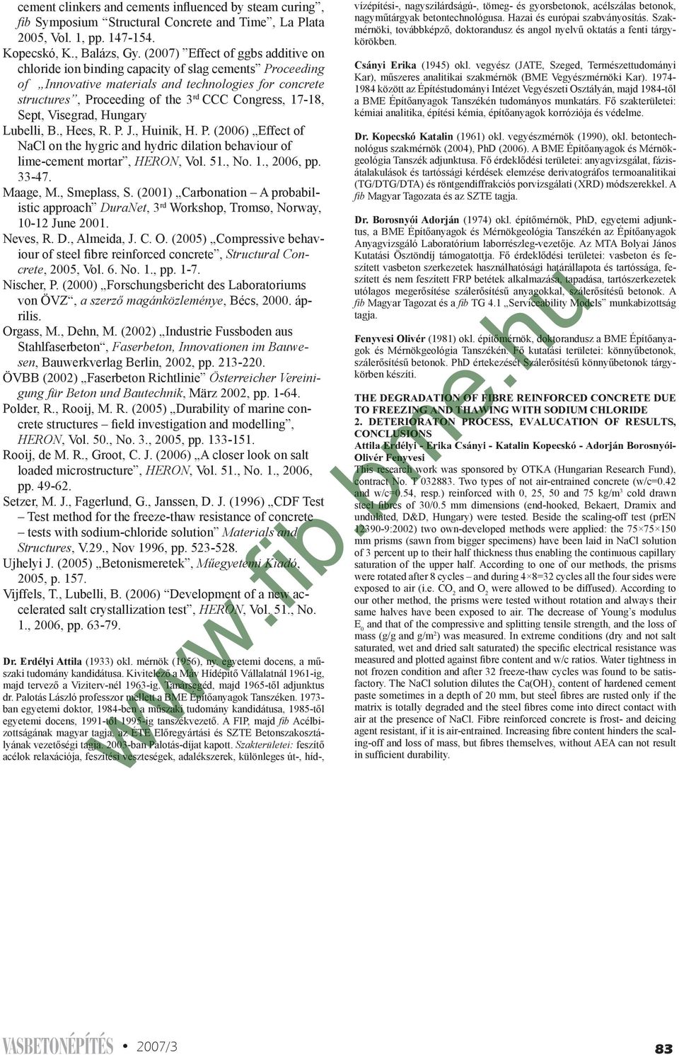 17-18, Sept, Visegrad, Hungary Lubelli, B., Hees, R. P. J., Huinik, H. P. (2006) Effect of NaCl on the hygric and hydric dilation behaviour of lime-cement mortar, HERON, Vol. 51., No. 1., 2006, pp.