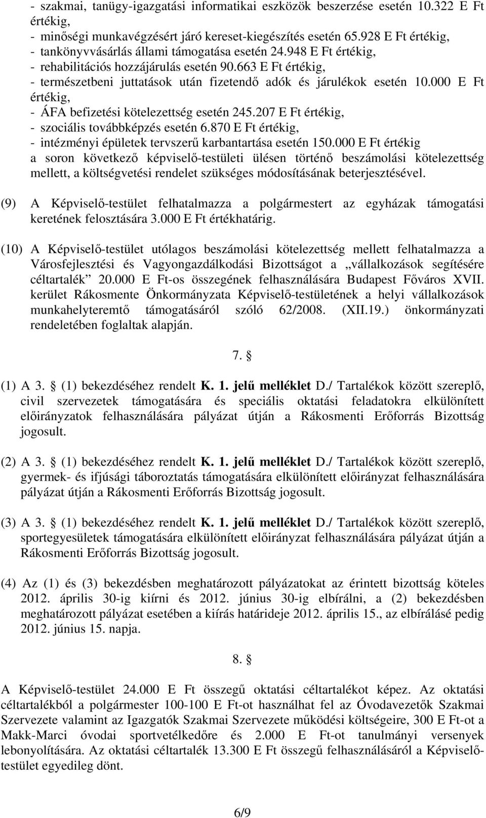 663 E Ft értékig, - természetbeni juttatások után fizetendő adók és járulékok esetén 10.000 E Ft értékig, - ÁFA befizetési kötelezettség esetén 245.207 E Ft értékig, - szociális továbbképzés esetén 6.