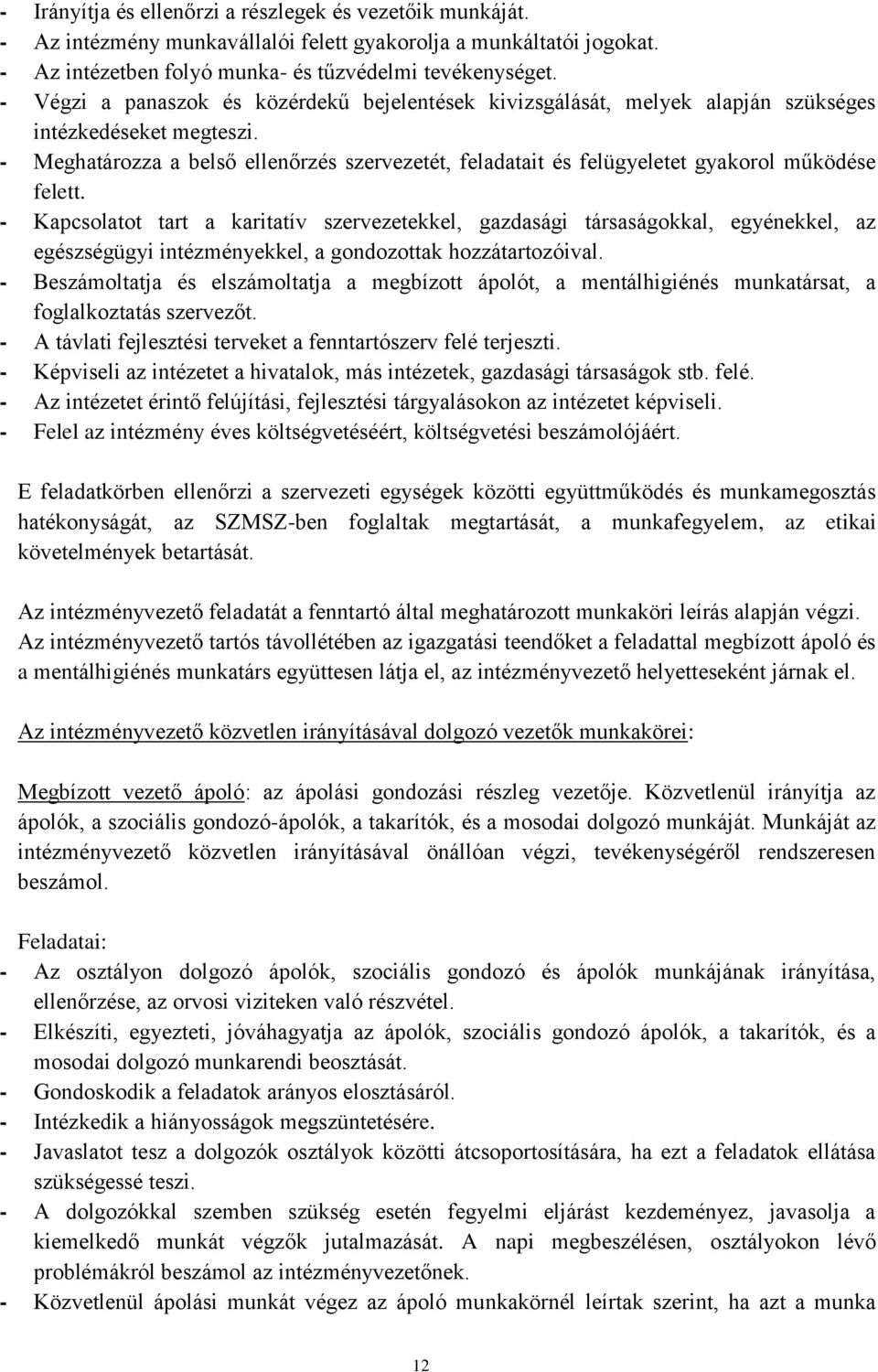 - Meghatározza a belső ellenőrzés szervezetét, feladatait és felügyeletet gyakorol működése felett.