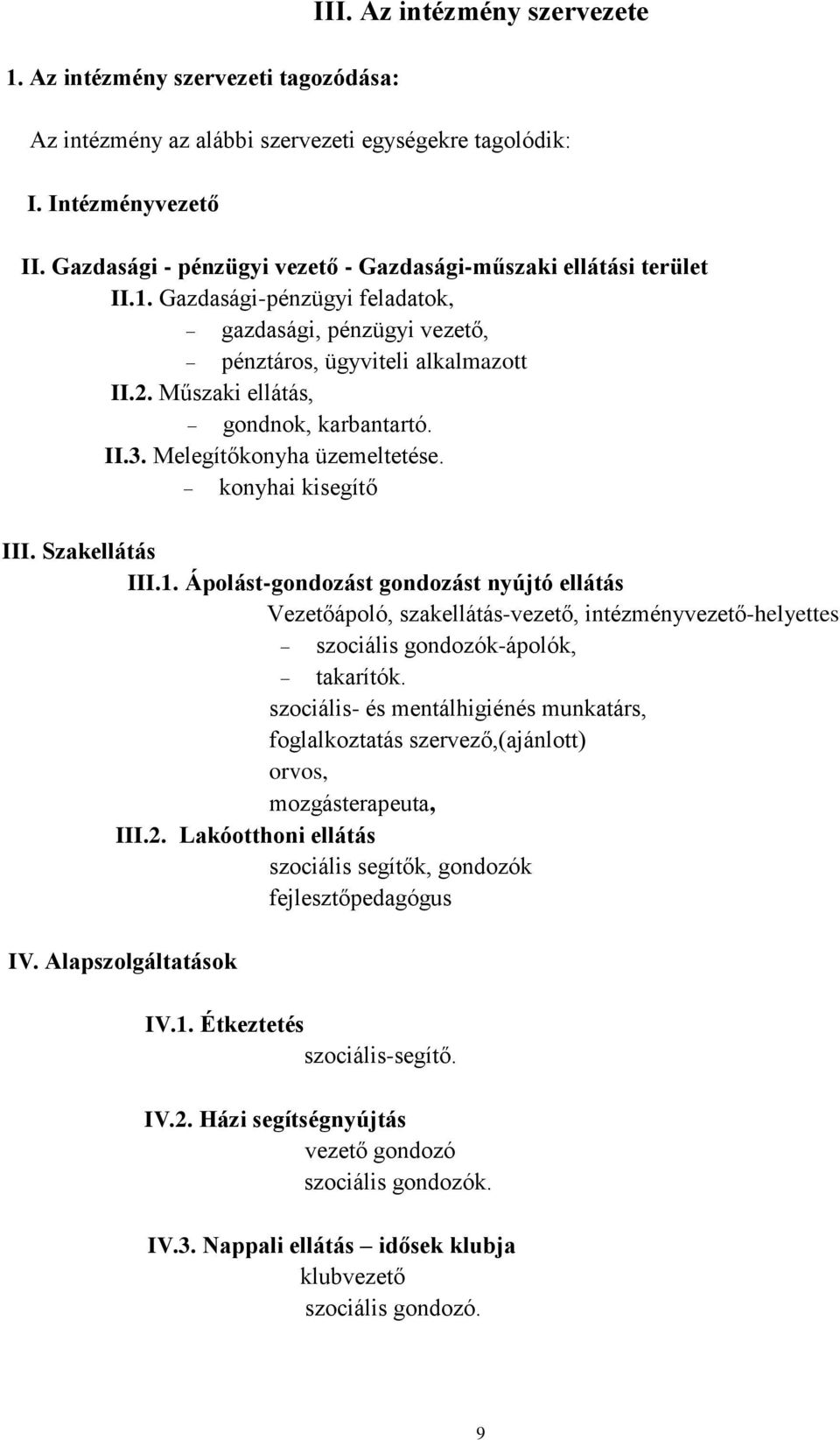 Műszaki ellátás, gondnok, karbantartó. II.3. Melegítőkonyha üzemeltetése. konyhai kisegítő III. Szakellátás III.1.