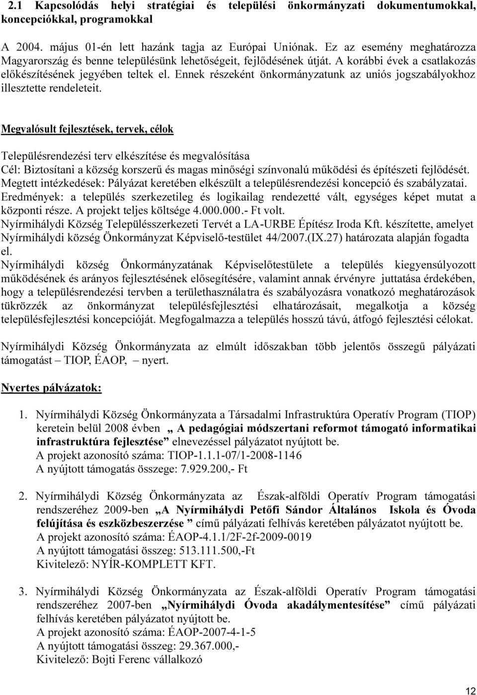 Ennek részeként önkormányzatunk az uniós jogszabályokhoz illesztette rendeleteit.