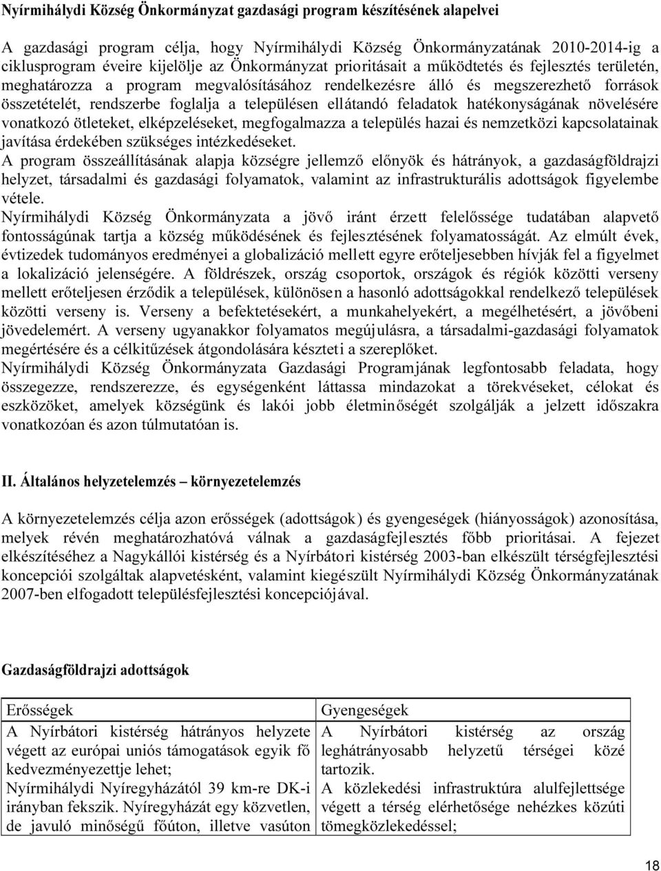 ellátandó feladatok hatékonyságának növelésére vonatkozó ötleteket, elképzeléseket, megfogalmazza a település hazai és nemzetközi kapcsolatainak javítása érdekében szükséges intézkedéseket.