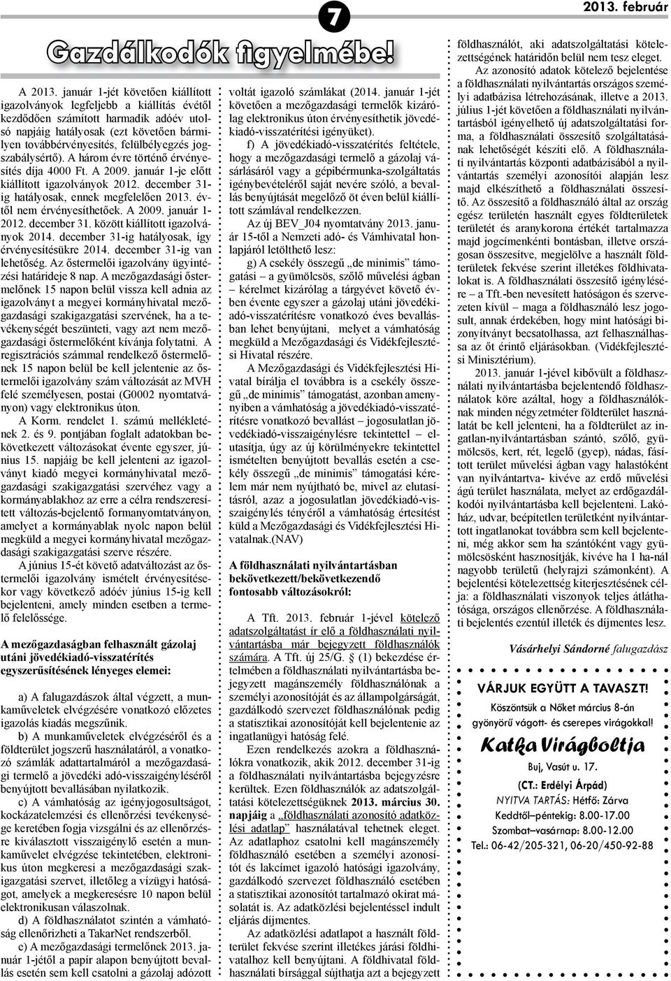 jogszabálysértő). A három évre történő érvényesítés díja 4000 Ft. A 2009. január 1-je előtt kiállított igazolványok 2012. december 31- ig hatályosak, ennek meg felelően 2013.