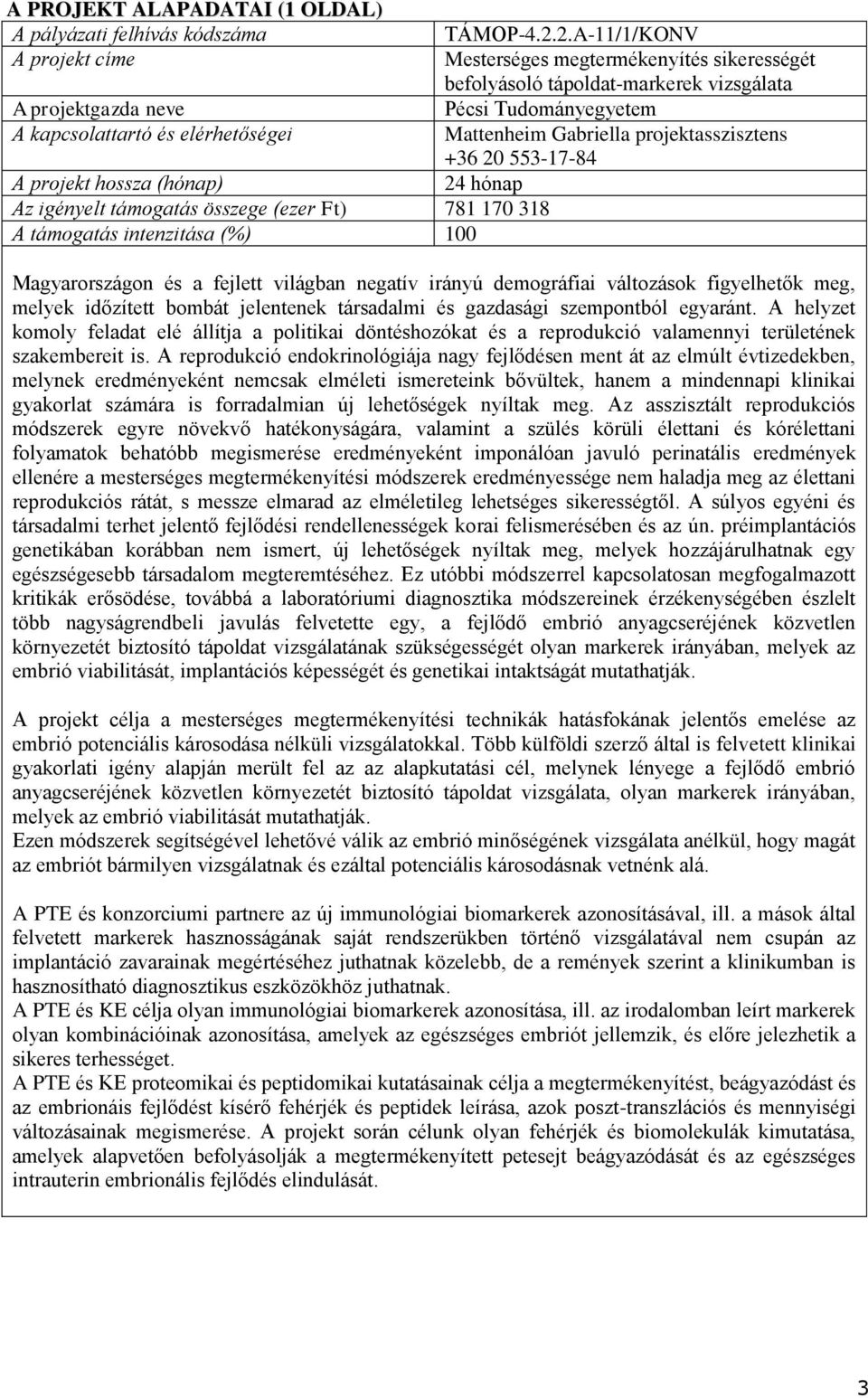 2.A-11/1/KONV Mesterséges megtermékenyítés sikerességét befolyásoló tápoldat-markerek vizsgálata Pécsi Tudományegyetem Mattenheim Gabriella projektasszisztens +36 20 553-17-84 24 hónap Magyarországon