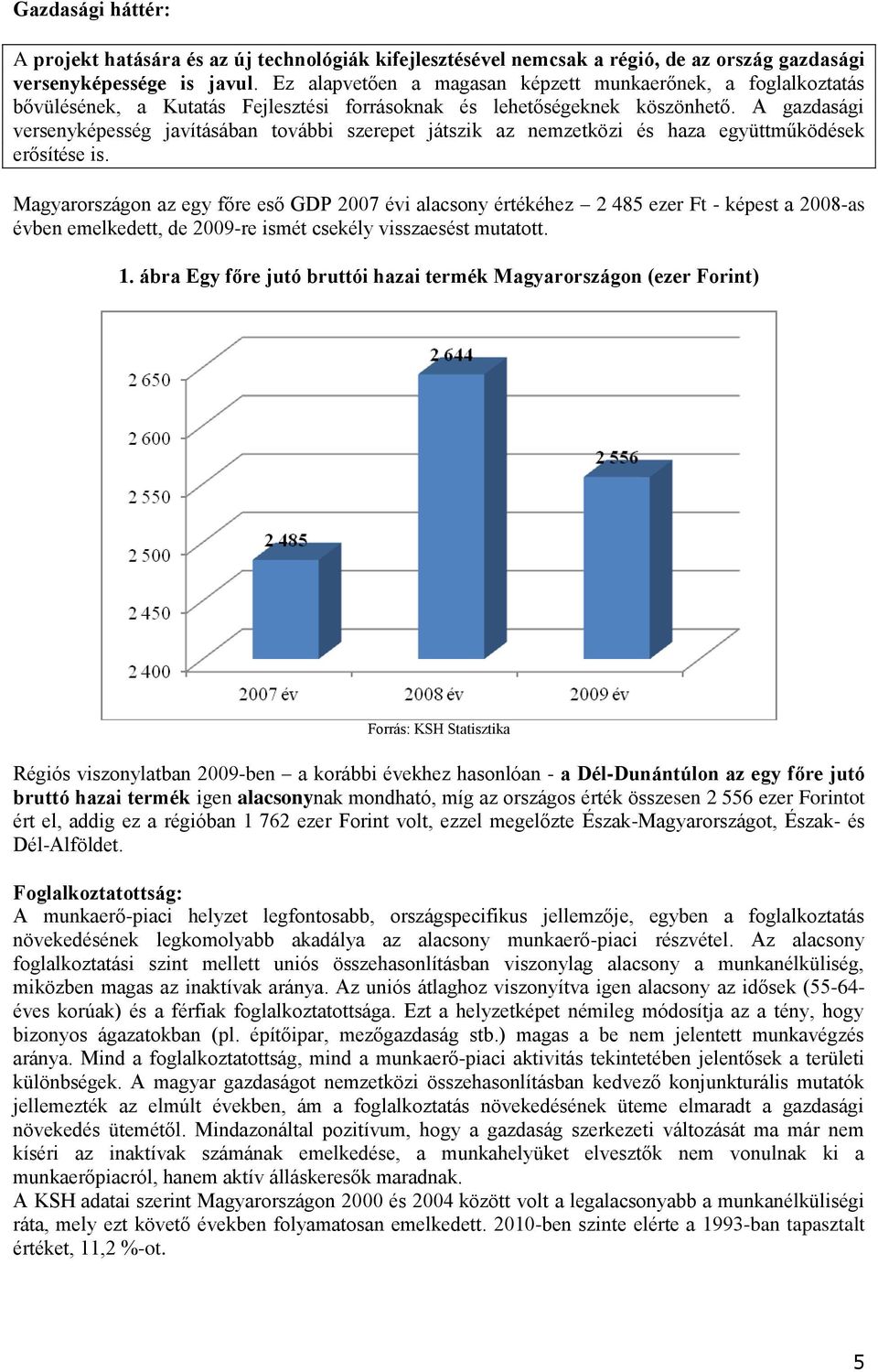 A gazdasági versenyképesség javításában további szerepet játszik az nemzetközi és haza együttműködések erősítése is.