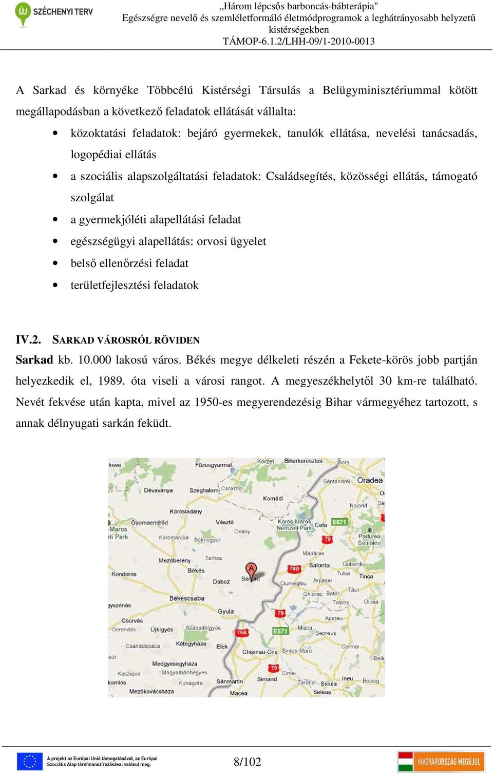 orvosi ügyelet belső ellenőrzési feladat területfejlesztési feladatok IV.2. SARKAD VÁROSRÓL RÖVIDEN Sarkad kb. 10.000 lakosú város.