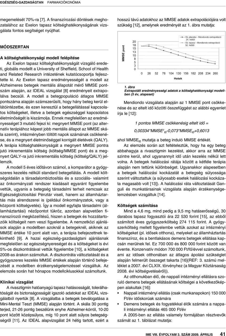 ábra mutatja: MÓDSZERTAN A költséghatékonysági modell felépítése Az Exelon tapasz költséghatékonyságát vizsgáló eredeti, globális modellt a University of Sheffield, School of Health and Related