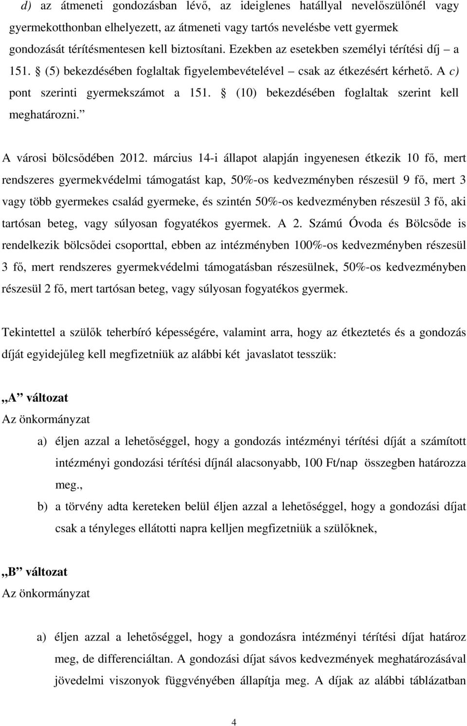 (10) bekezdésében foglaltak szerint kell meghatározni. A városi bölcsıdében 2012.