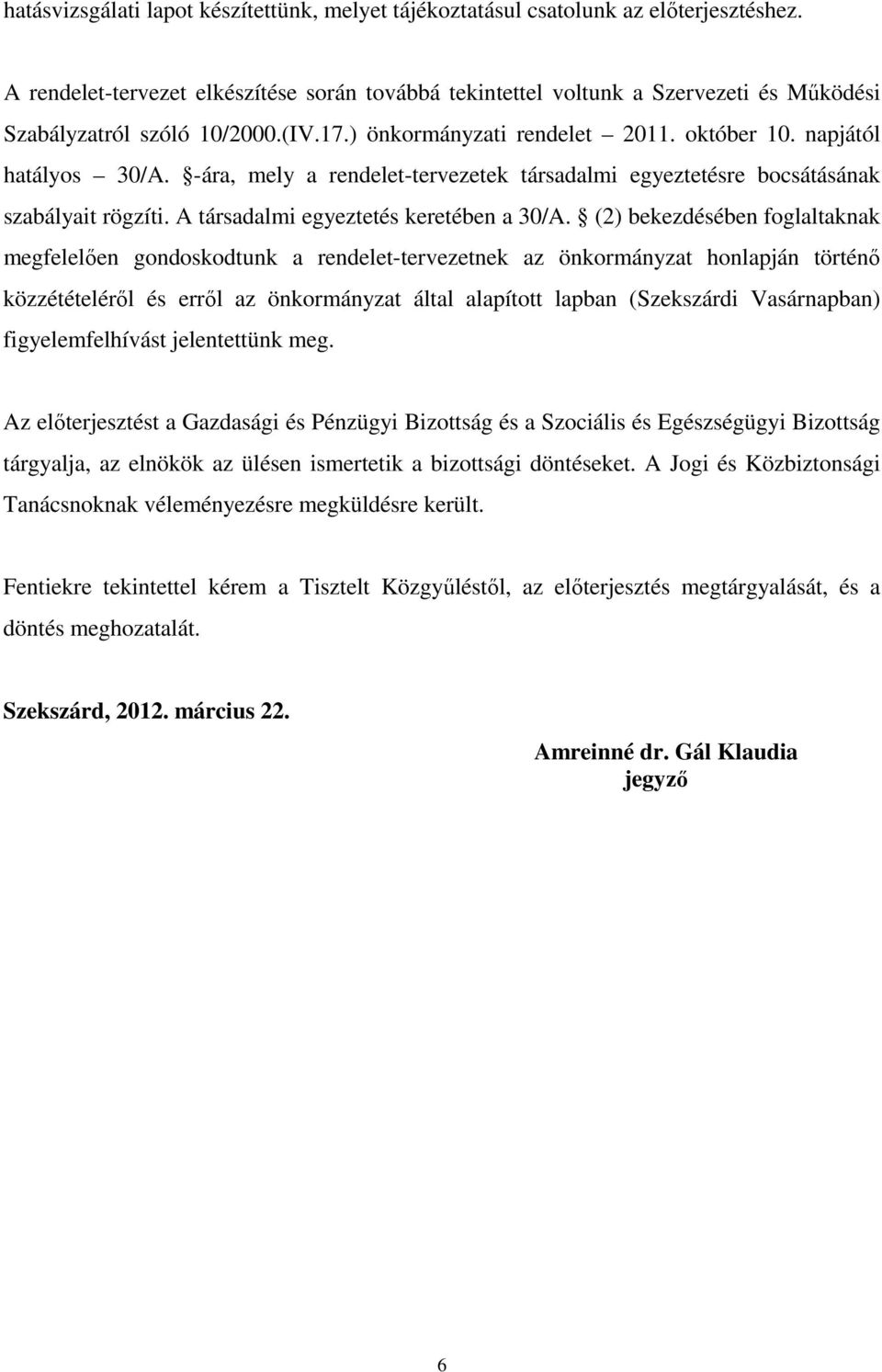 -ára, mely a rendelet-tervezetek társadalmi egyeztetésre bocsátásának szabályait rögzíti. A társadalmi egyeztetés keretében a 30/A.