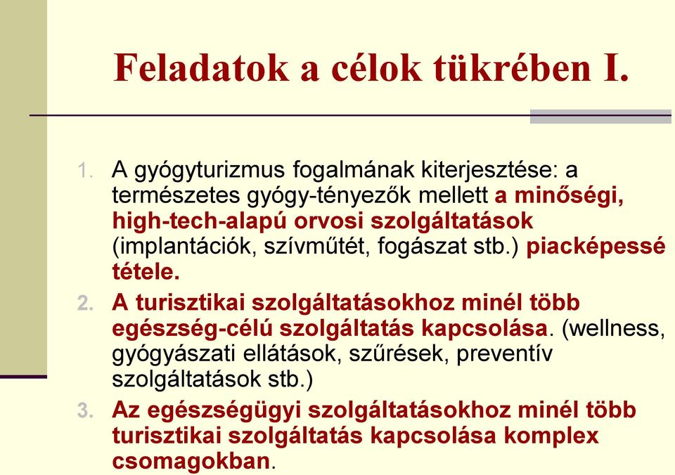 szolgáltatások (implantációk, szívműtét, fogászat stb.) piacképessé tétele. 2.