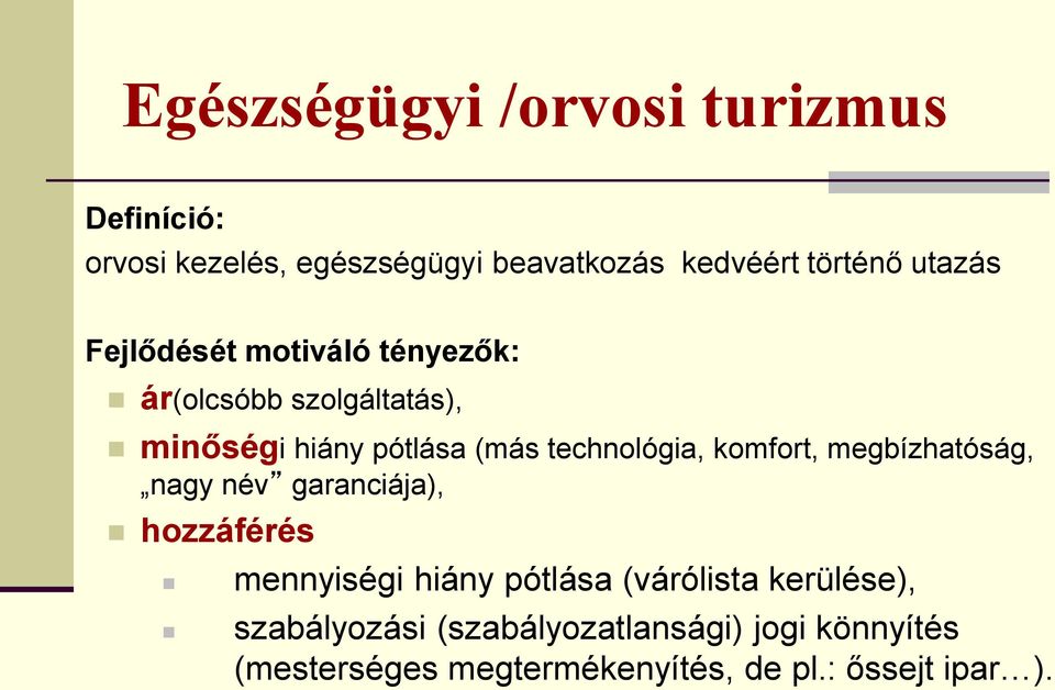 technológia, komfort, megbízhatóság, nagy név garanciája), hozzáférés mennyiségi hiány pótlása