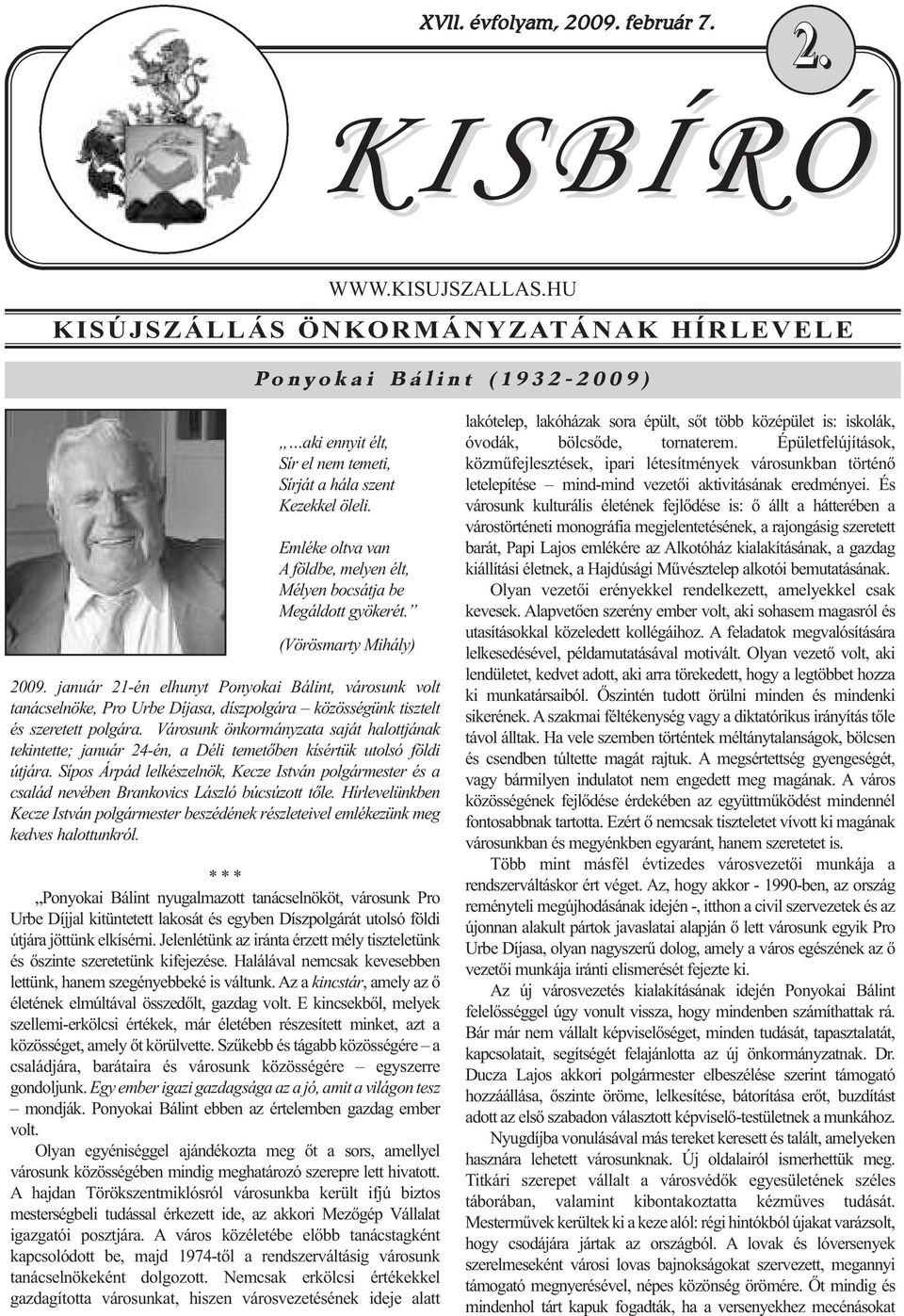 Emléke oltva van A földbe, melyen élt, Mélyen bocsátja be Megáldott gyökerét. (Vörösmarty Mihály) 2009.