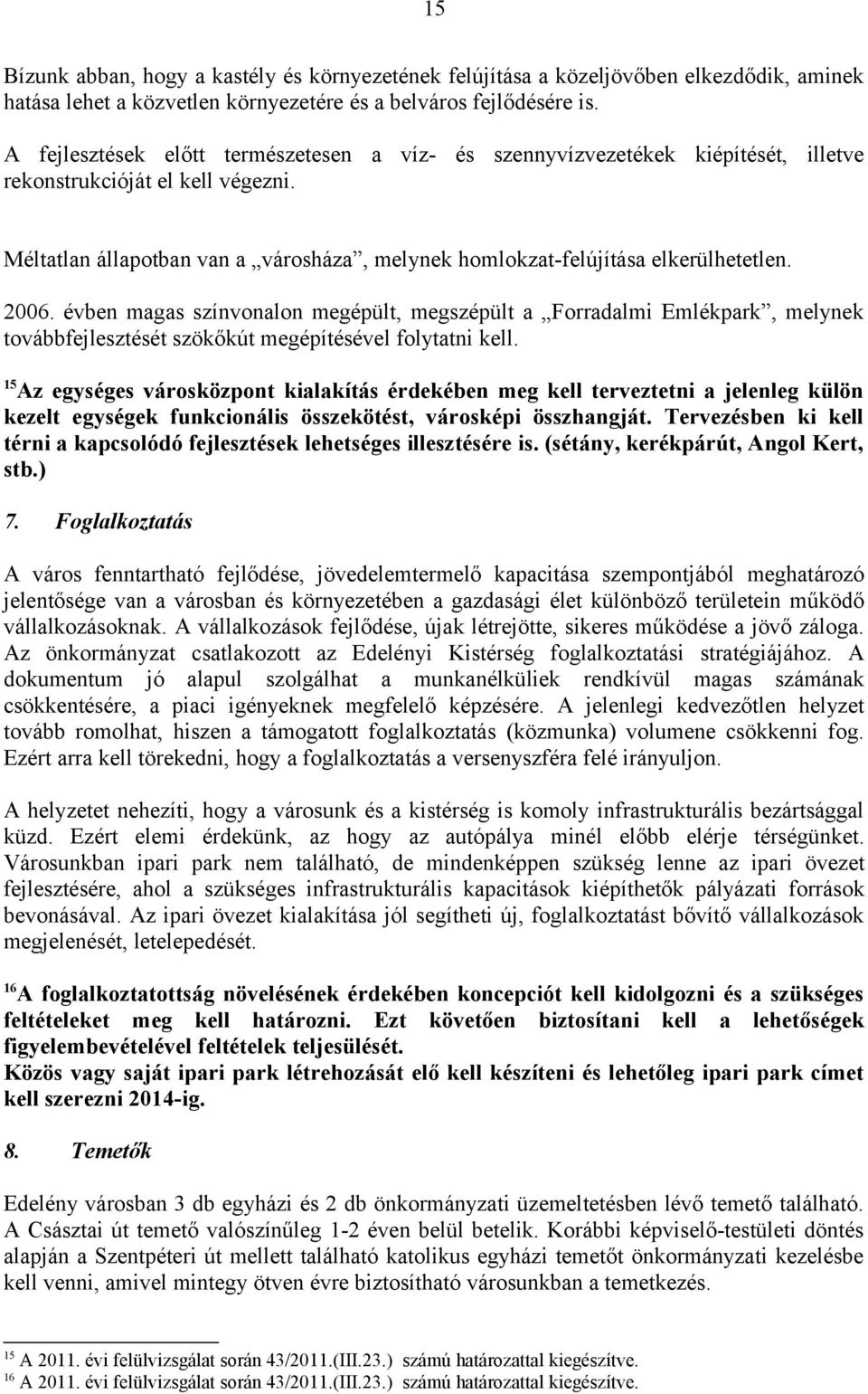 Méltatlan állapotban van a városháza, melynek homlokzat-felújítása elkerülhetetlen. 2006.