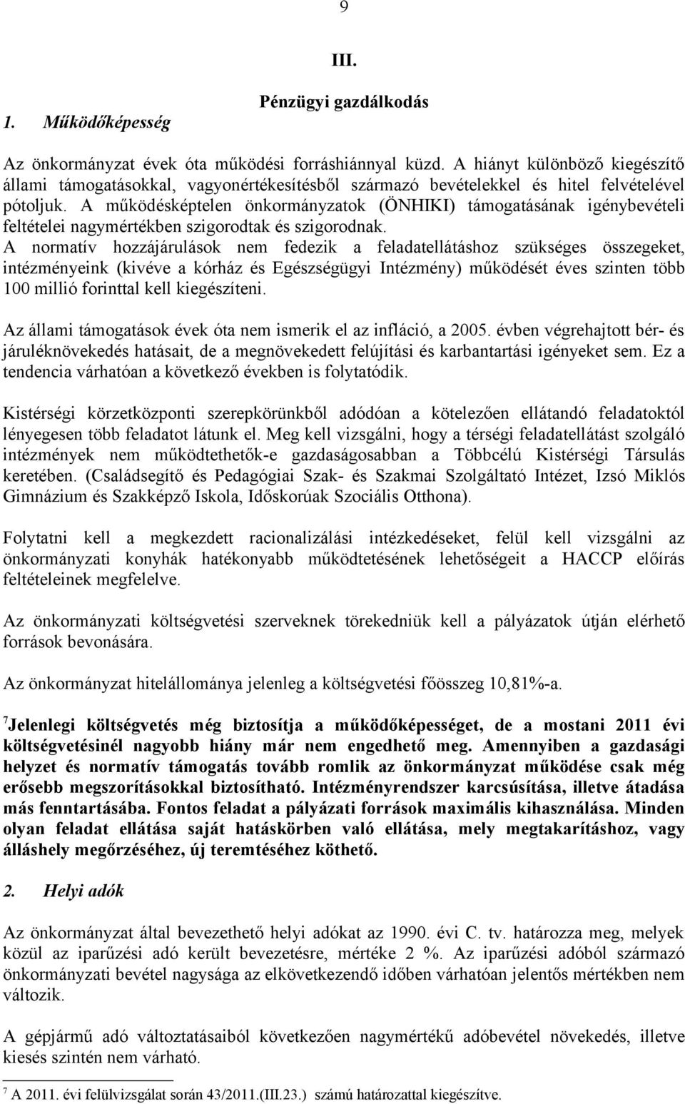 A működésképtelen önkormányzatok (ÖNHIKI) támogatásának igénybevételi feltételei nagymértékben szigorodtak és szigorodnak.