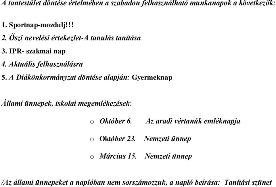 A Diákönkormányzat döntése alapján: Gyermeknap Állami ünnepek, iskolai megemlékezések: o Október 6.