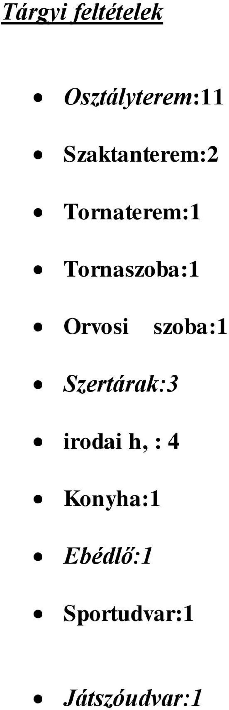 Tornaszoba:1 Orvosi szoba:1 Szertárak:3