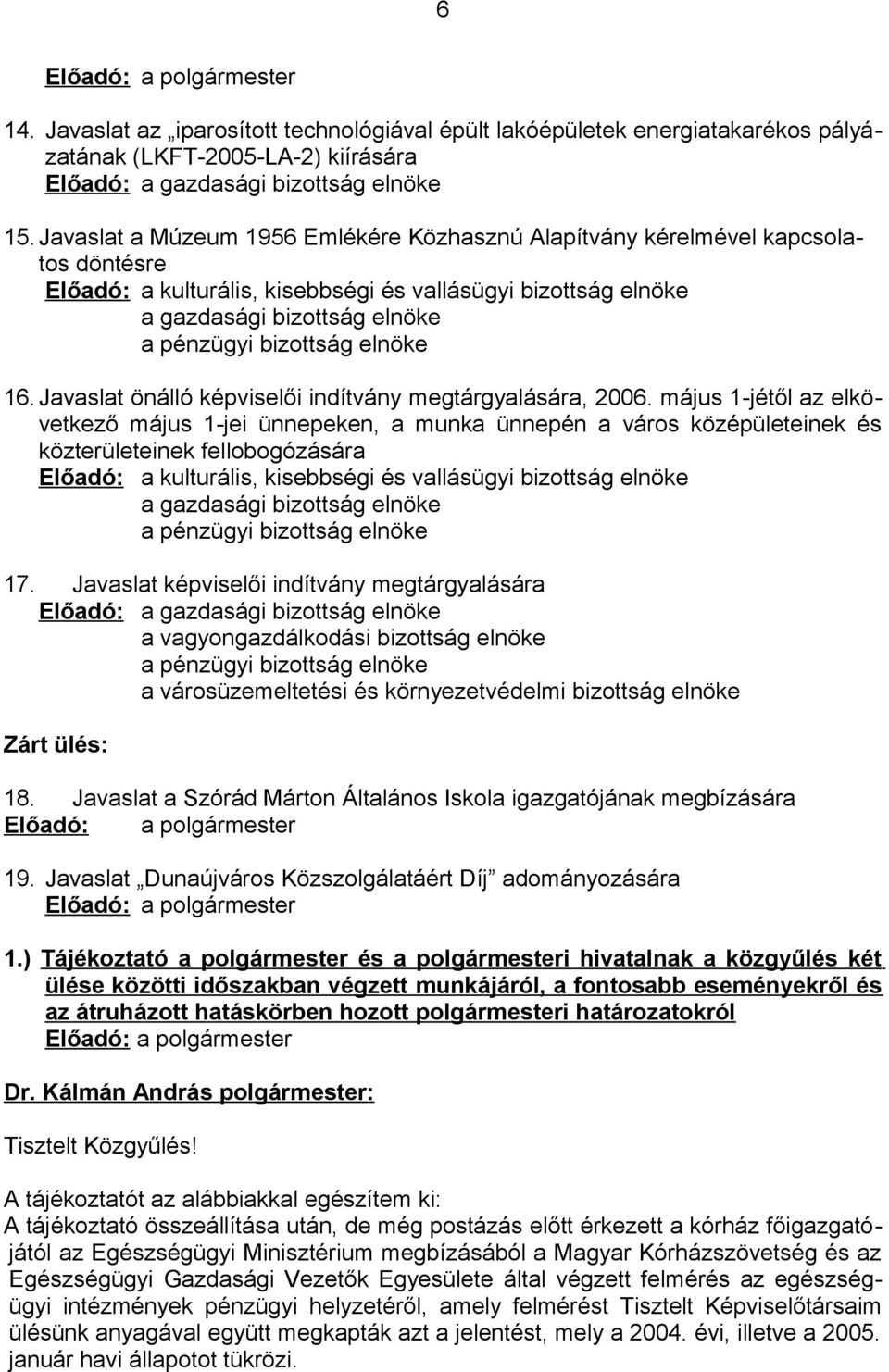 elnöke 16. Javaslat önálló képviselői indítvány megtárgyalására, 2006.