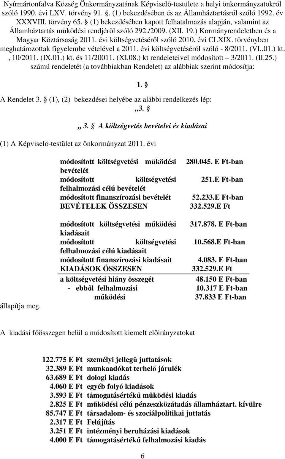 évi költségvetésérıl szóló 2010. évi CLXIX. törvényben meghatározottak figyelembe vételével a 2011. évi költségvetésérıl szóló - 8/2011. (VI..01.) kt., 10/2011. (IX.01.) kt. és 11/20011. (XI.08.