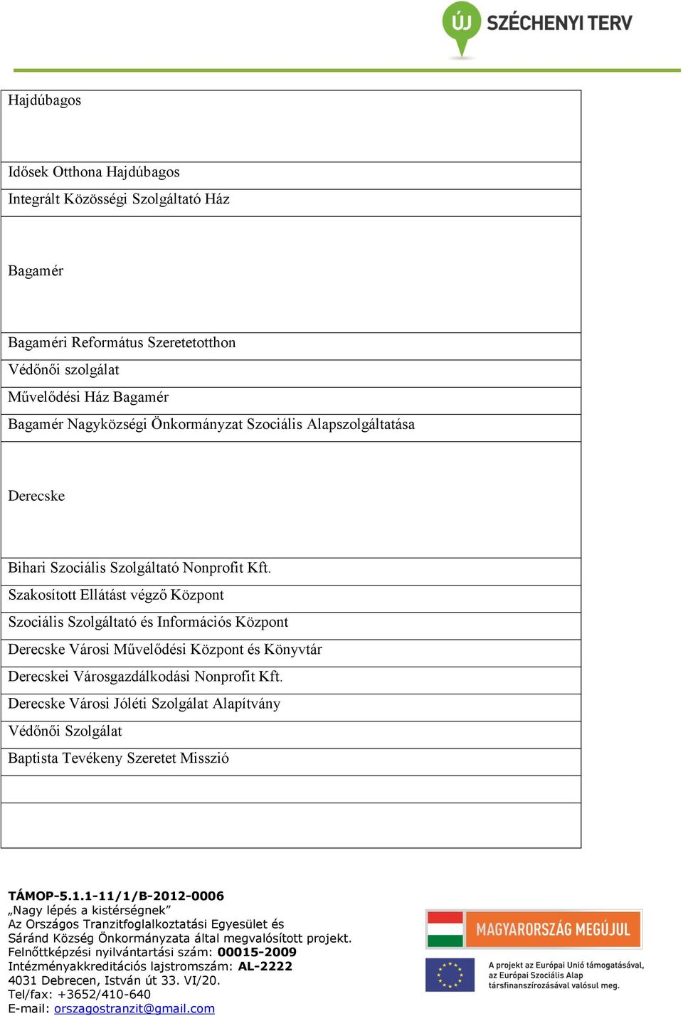 Kft. Szakosított Ellátást végző Központ Szociális Szolgáltató és Információs Központ Derecske Városi Művelődési Központ és Könyvtár