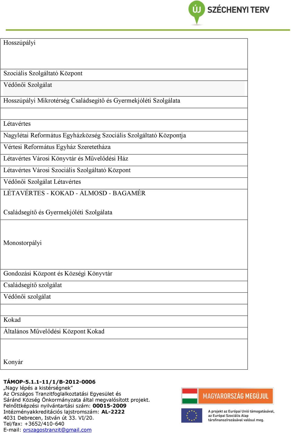 Létavértes Városi Szociális Szolgáltató Központ Védőnői Szolgálat Létavértes LÉTAVÉRTES - KOKAD - ÁLMOSD - BAGAMÉR Családsegítő és Gyermekjóléti