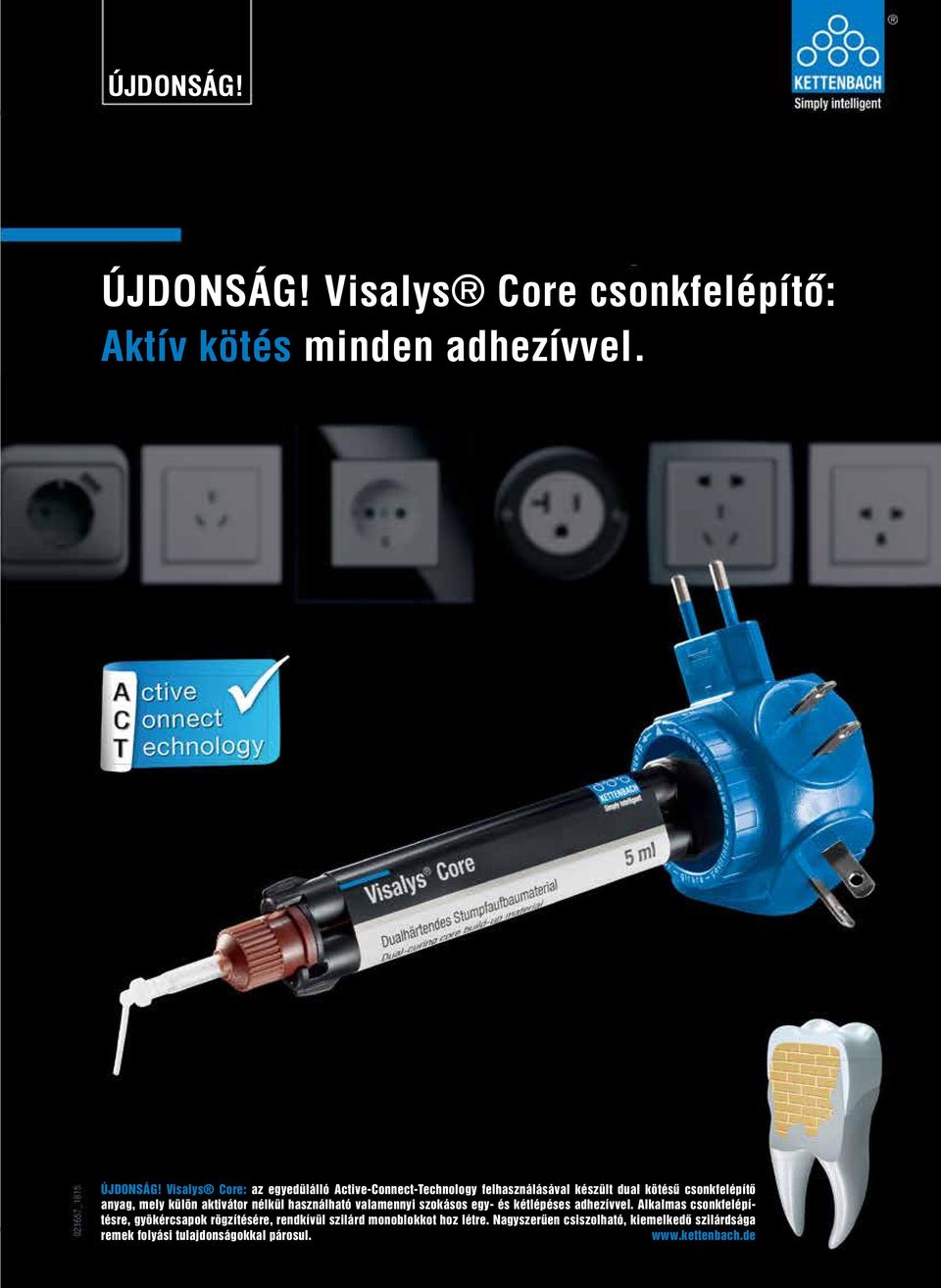 Visalys Core: az egyedülálló Active-Connect-Technology felhasználásával készült dual kötésű csonkfelépítő anyag, mely külön