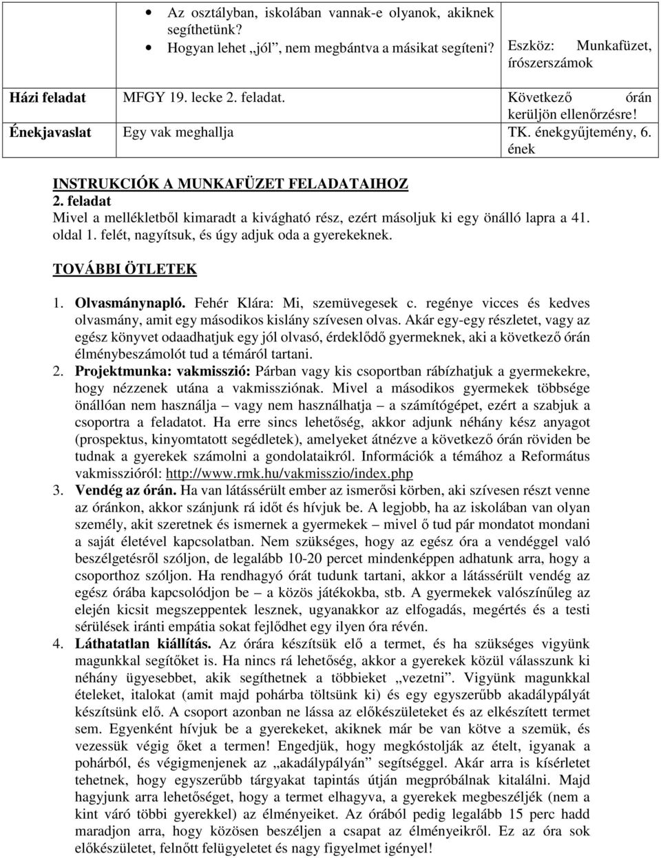 feladat Mivel a mellékletből kimaradt a kivágható rész, ezért másoljuk ki egy önálló lapra a 41. oldal 1. felét, nagyítsuk, és úgy adjuk oda a gyerekeknek. TOVÁBBI ÖTLETEK 1. Olvasmánynapló.