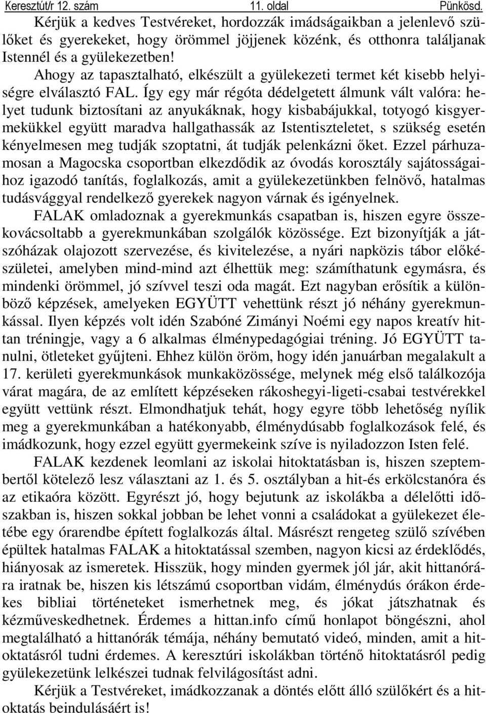 Ahogy az tapasztalható, elkészült a gyülekezeti termet két kisebb helyiségre elválasztó FAL.