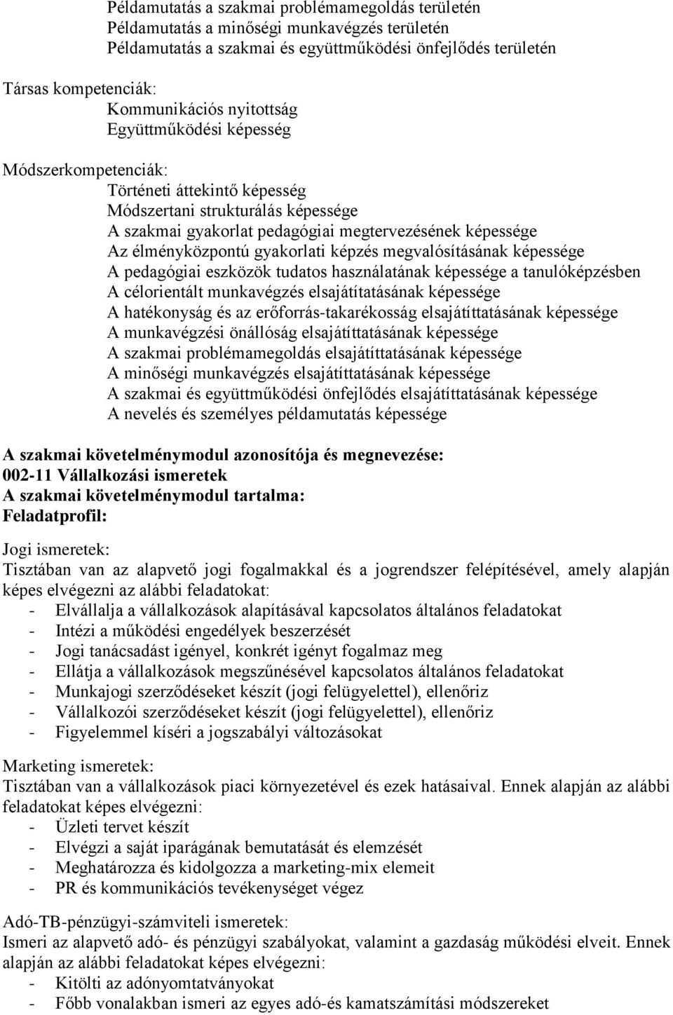 gyakorlati képzés megvalósításának képessége A pedagógiai eszközök tudatos használatának képessége a tanulóképzésben A célorientált munkavégzés elsajátítatásának képessége A hatékonyság és az