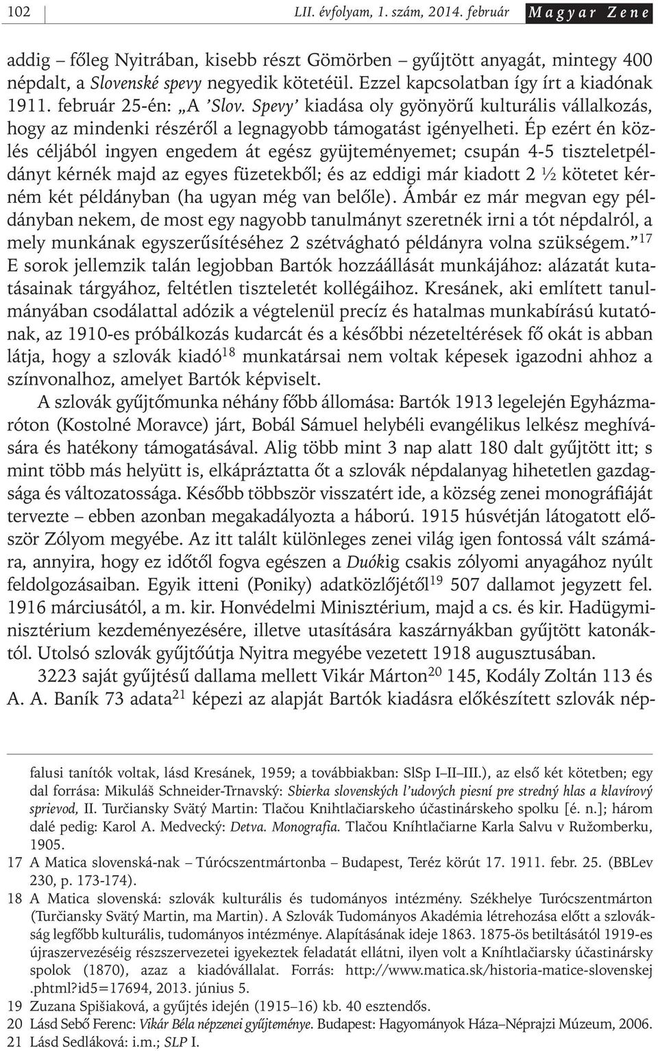 Ép ezért én közlés céljából ingyen engedem át egész gyüjteményemet; csupán 4-5 tiszteletpéldányt kérnék majd az egyes füzetekbôl; és az eddigi már kiadott 2 A kötetet kérném két példányban (ha ugyan