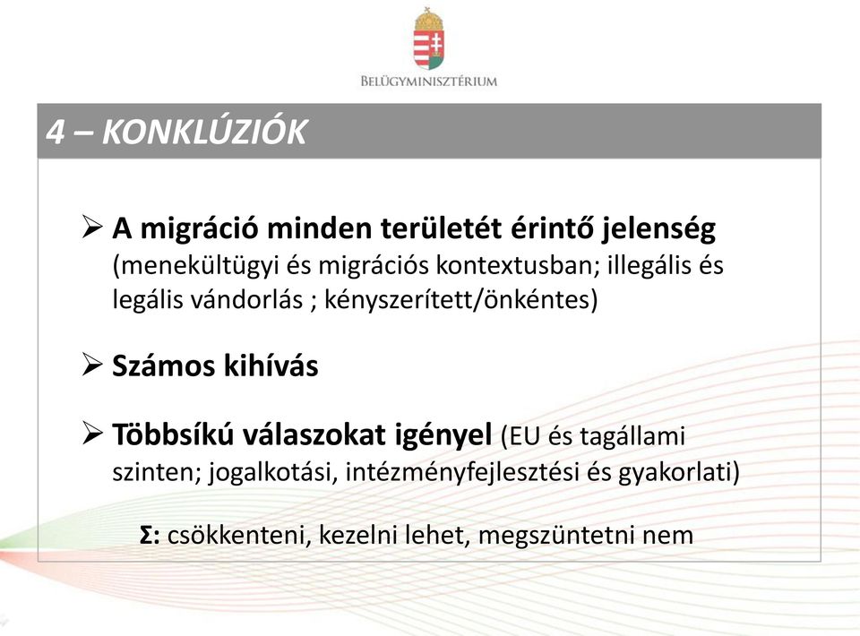 kényszerített/önkéntes) Számos kihívás Többsíkú válaszokat igényel (EU és