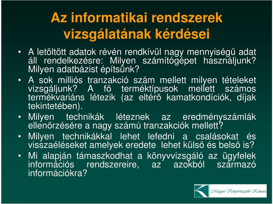 A fı terméktípusok mellett számos termékvariáns létezik (az eltérı kamatkondíciók, díjak tekintetében).