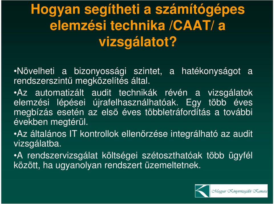 Az automatizált audit technikák révén a vizsgálatok elemzési lépései újrafelhasználhatóak.