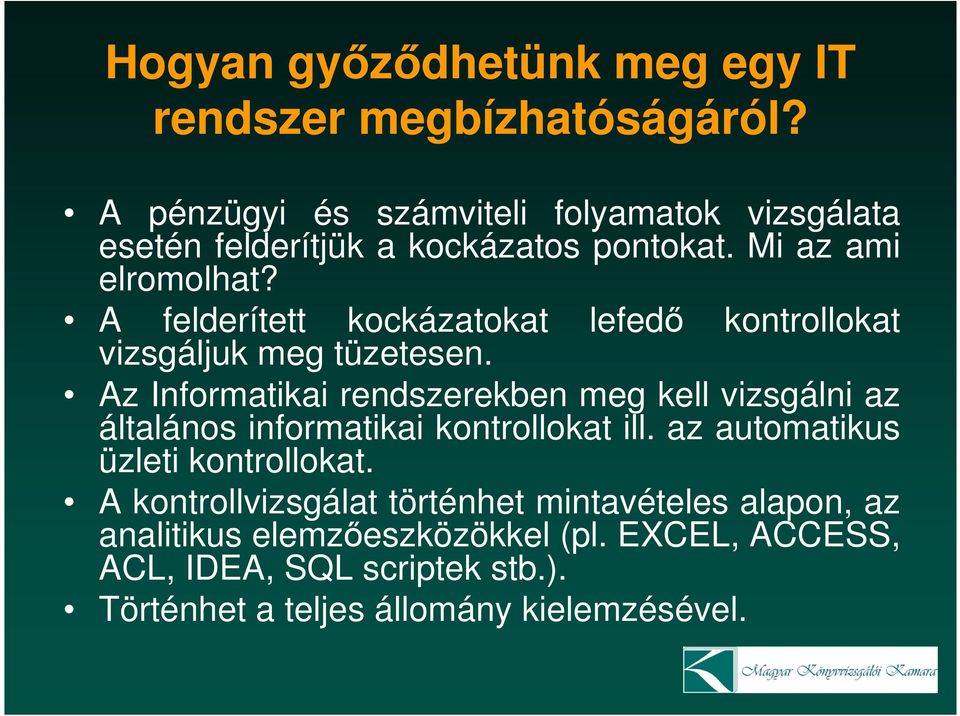 A felderített kockázatokat lefedı kontrollokat vizsgáljuk meg tüzetesen.