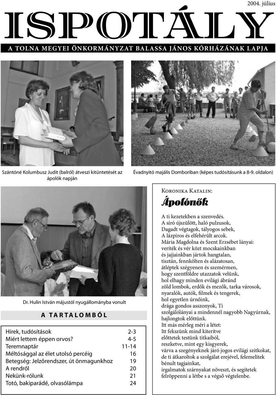 oldalon) Koronika Katalin: ÁpolónŒk Dr. Hulin István májustól nyugállományba vonult A T A R T A L O M B Ó L Hírek, tudósítások 2-3 Miért lettem éppen orvos?