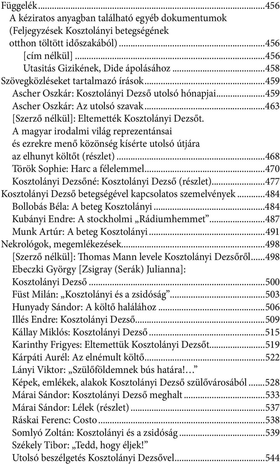 A magyar irodalmi világ reprezentánsai és ezrekre menő közönség kísérte utolsó útjára az elhunyt költőt (részlet)...468 Török Sophie: Harc a félelemmel.