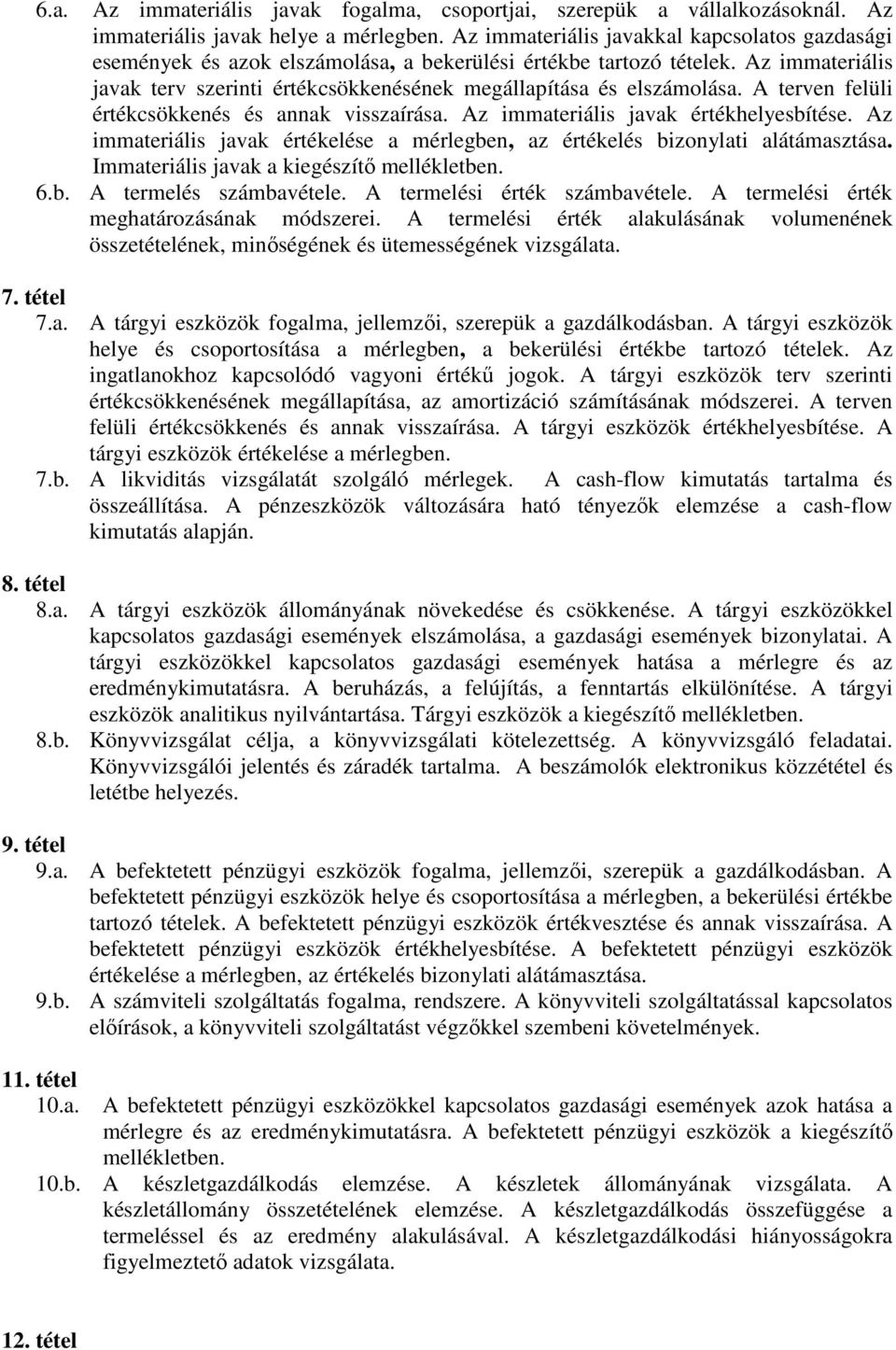 terven felüli értékcsökkenés és annak visszaírása. z immateriális javak értékhelyesbítése. z immateriális javak értékelése a mérlegben, az értékelés bizonylati alátámasztása.