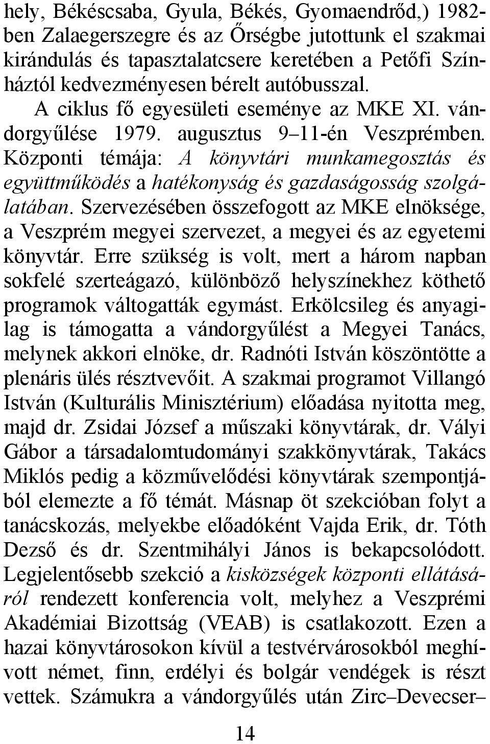 Központi témája: A könyvtári munkamegosztás és együttműködés a hatékonyság és gazdaságosság szolgálatában.