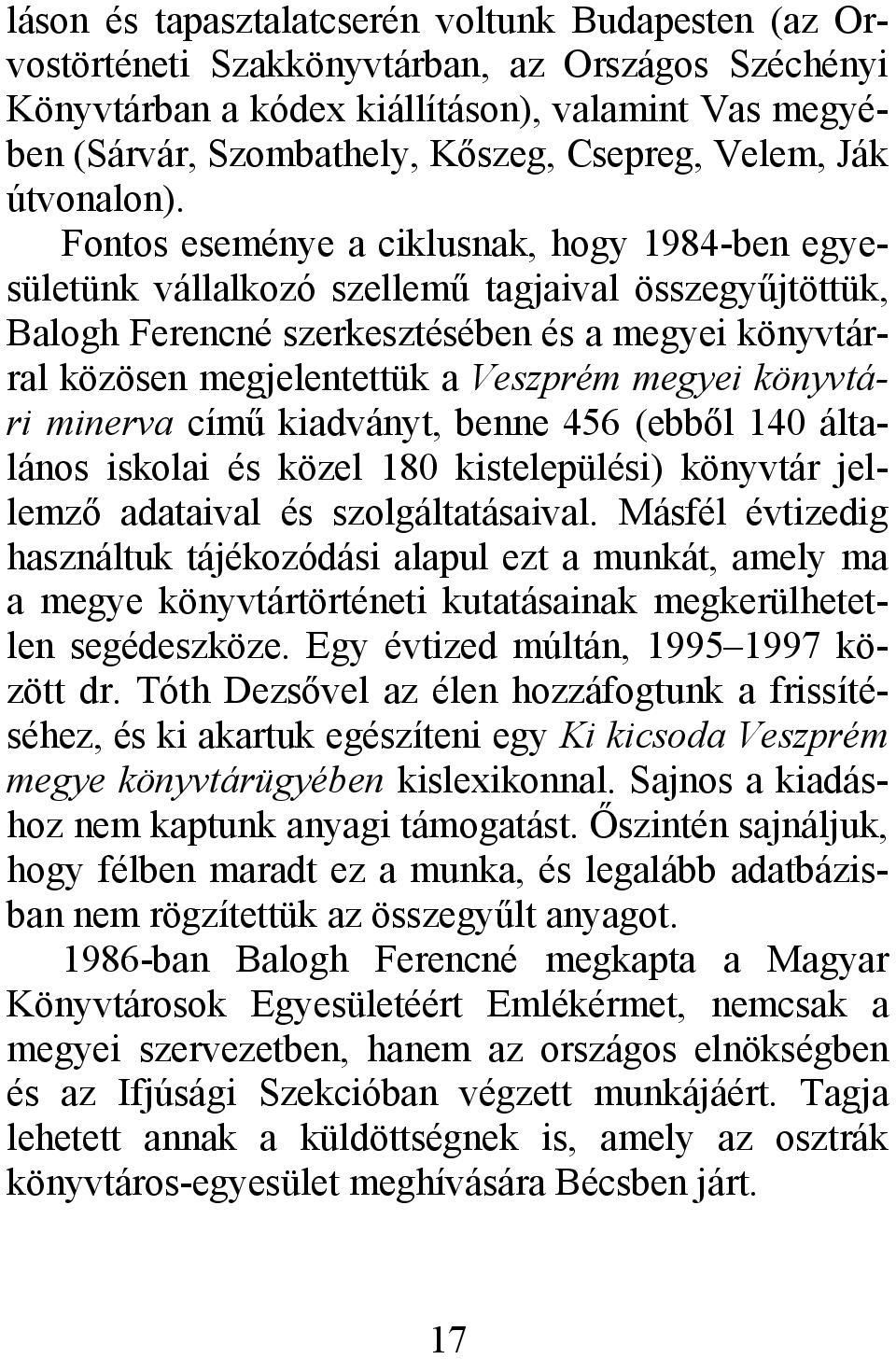 Fontos eseménye a ciklusnak, hogy 1984-ben egyesületünk vállalkozó szellemű tagjaival összegyűjtöttük, Balogh Ferencné szerkesztésében és a megyei könyvtárral közösen megjelentettük a Veszprém megyei