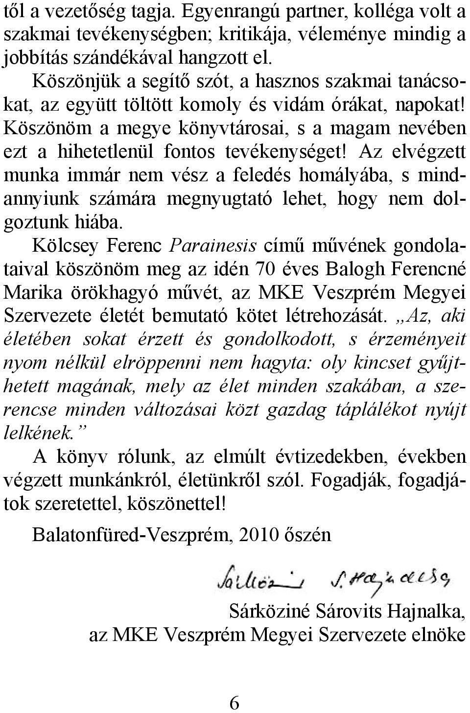 Az elvégzett munka immár nem vész a feledés homályába, s mindannyiunk számára megnyugtató lehet, hogy nem dolgoztunk hiába.