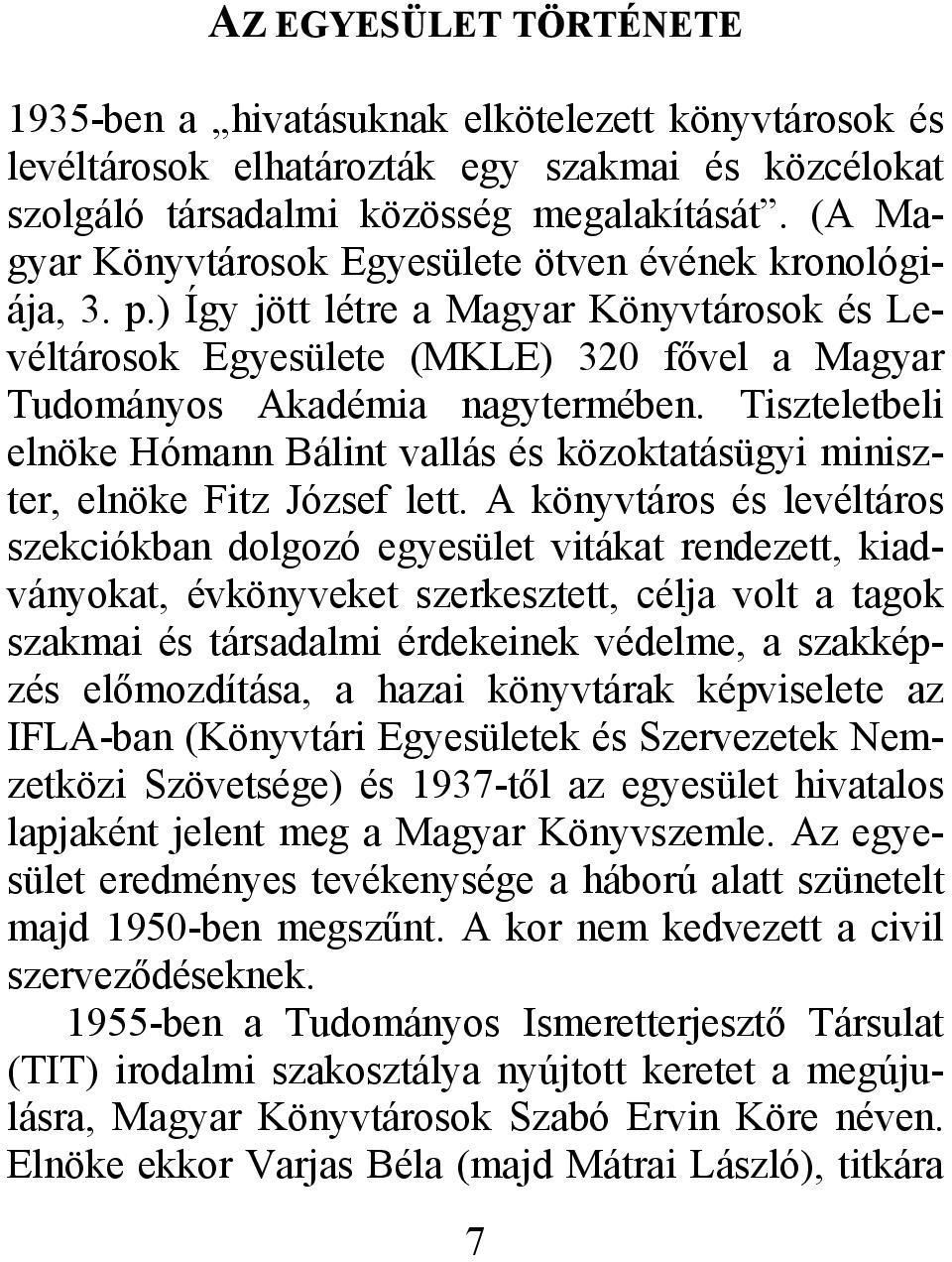 Tiszteletbeli elnöke Hómann Bálint vallás és közoktatásügyi miniszter, elnöke Fitz József lett.