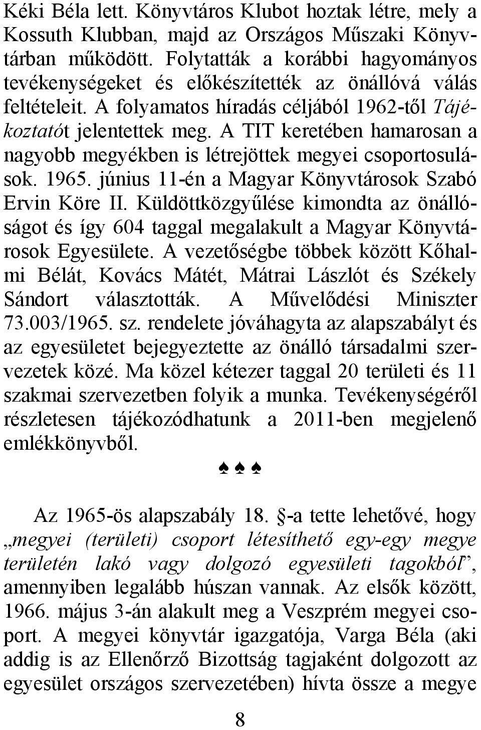 A TIT keretében hamarosan a nagyobb megyékben is létrejöttek megyei csoportosulások. 1965. június 11-én a Magyar Könyvtárosok Szabó Ervin Köre II.