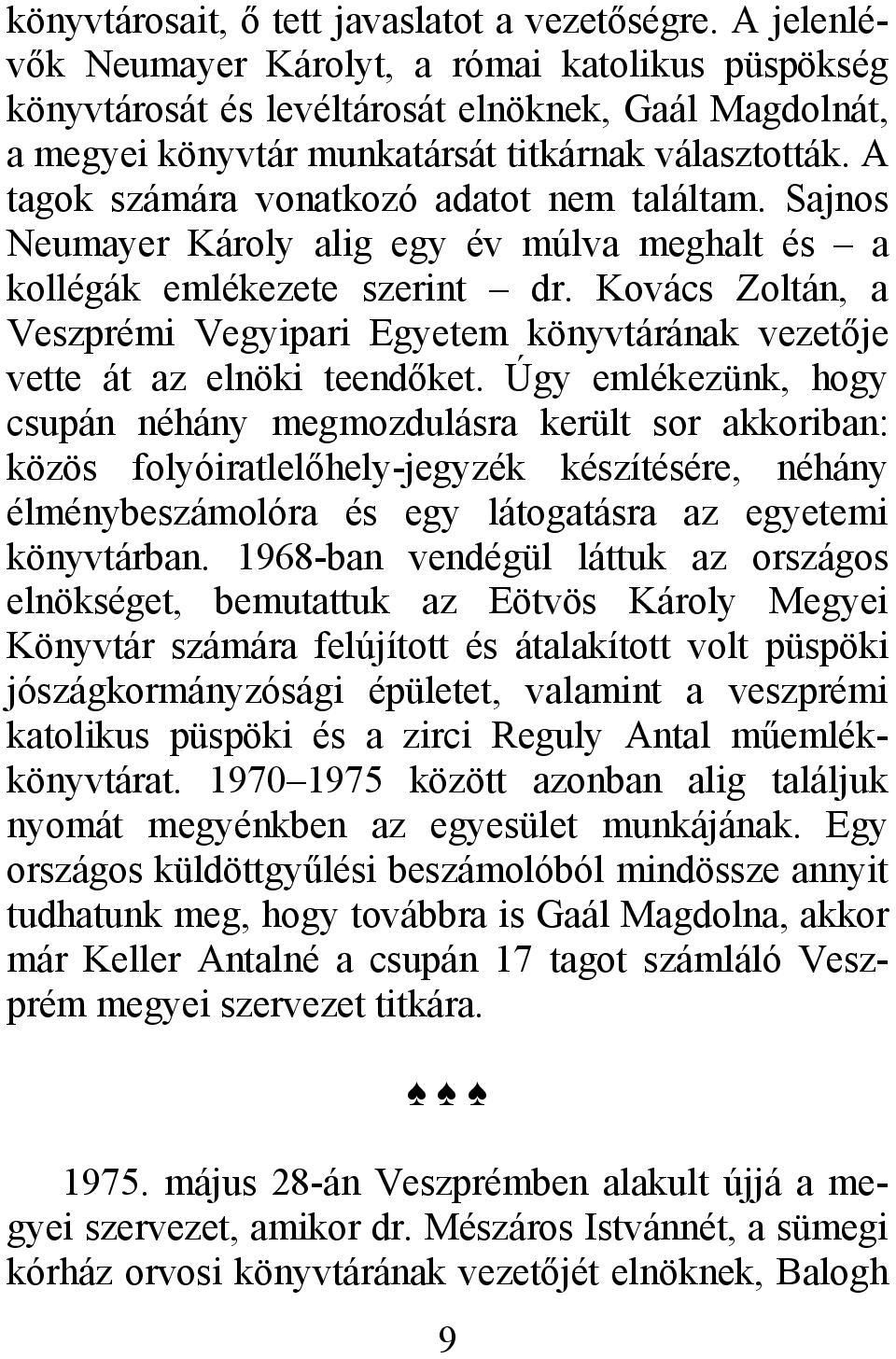 A tagok számára vonatkozó adatot nem találtam. Sajnos Neumayer Károly alig egy év múlva meghalt és a kollégák emlékezete szerint dr.