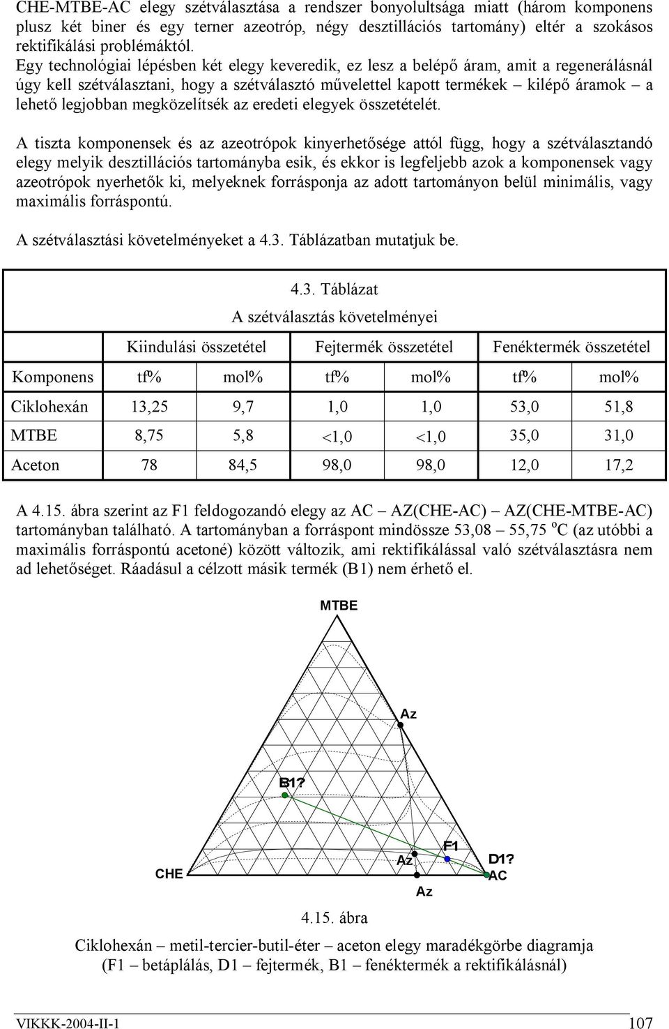 megközelítsék az eredeti elegyek összetételét.